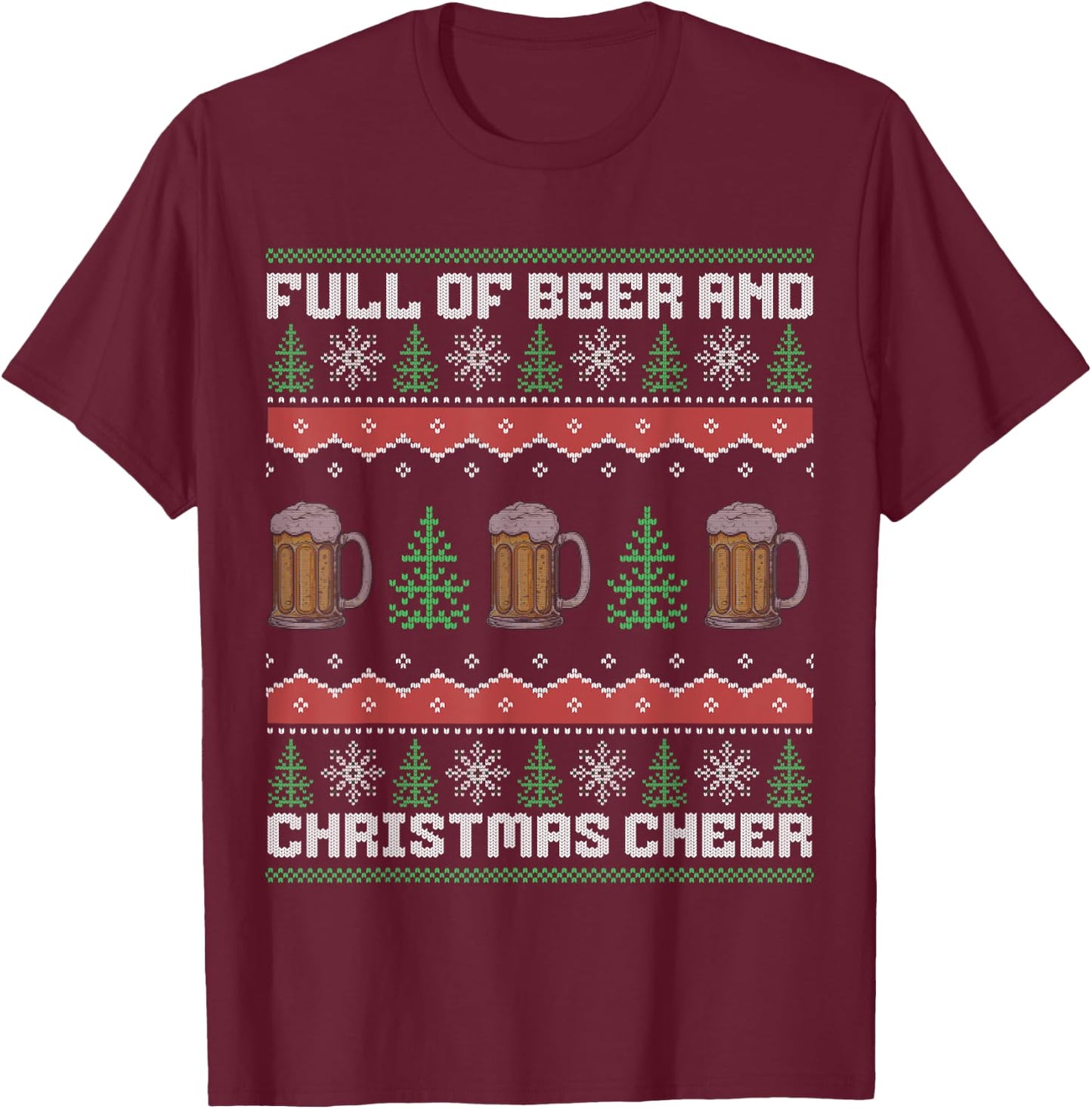 Full Of Beer And Christmas Cheer T-Shirt - T-Shirt | Maroon