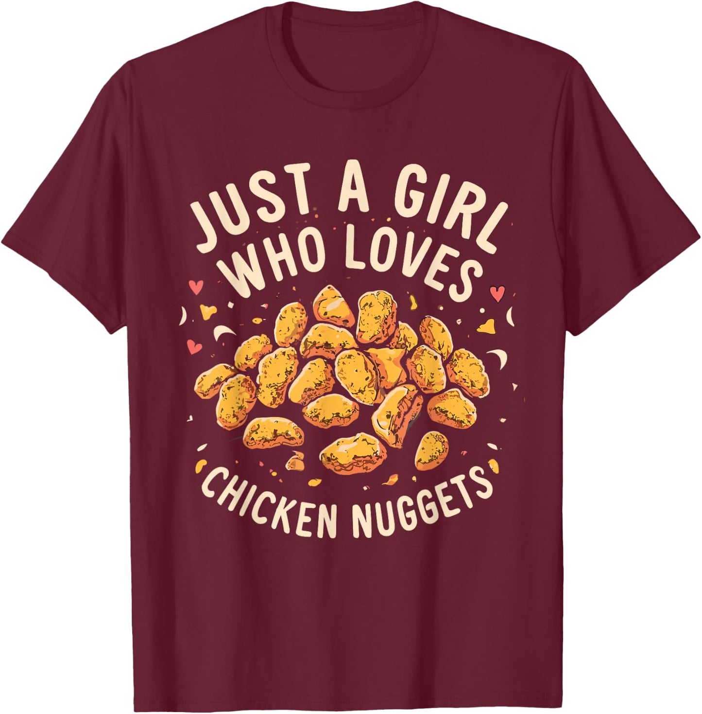 Just A Girl Who Loves Chicken Nuggets Funny Fast Food Lover T-Shirt - T-Shirt | Maroon