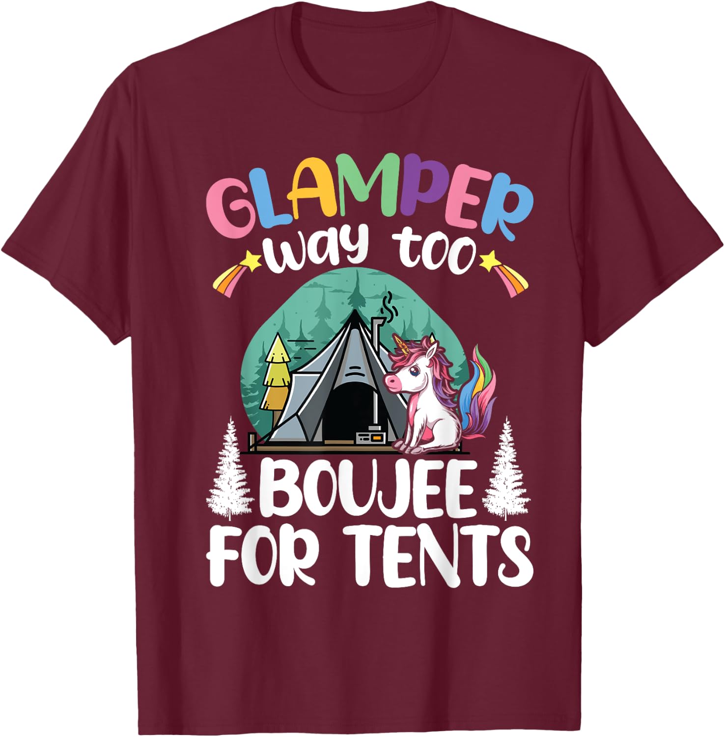 Glamper Way Too Boujee For Tents Glamping Tent Camping T-Shirt - T-Shirt | Maroon