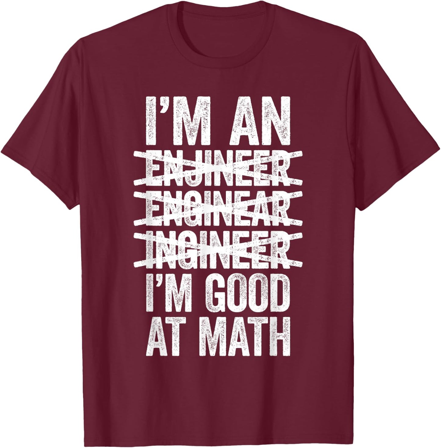 I'm An Engineer I'm Good At Math Shirt Misspelled Engineer T-Shirt - T-Shirt | Maroon