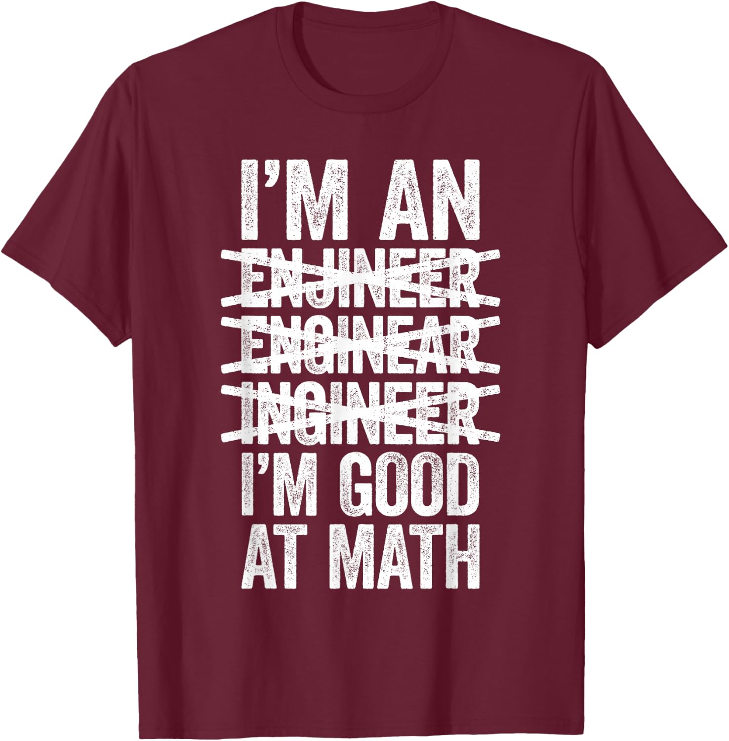 I'm An Engineer I'm Good At Math Shirt Misspelled Engineer T-Shirt - T-Shirt | Maroon