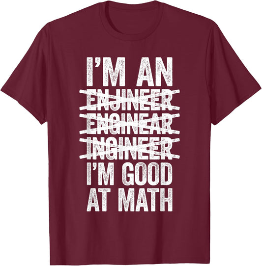 I'm An Engineer I'm Good At Math Shirt Misspelled Engineer T-Shirt - T-Shirt | Maroon