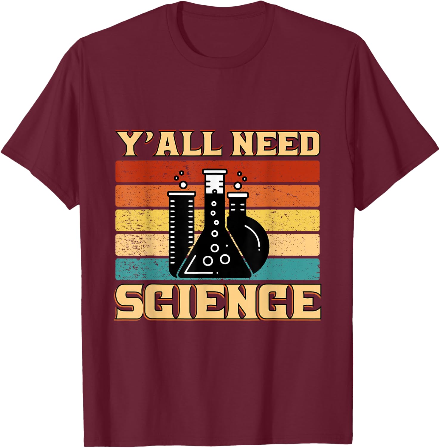 Y´all Need Science, Laboratory Chemistry Physics Teacher T-Shirt - T-Shirt | Maroon