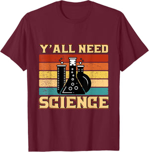 Y´all Need Science, Laboratory Chemistry Physics Teacher T-Shirt - T-Shirt | Maroon