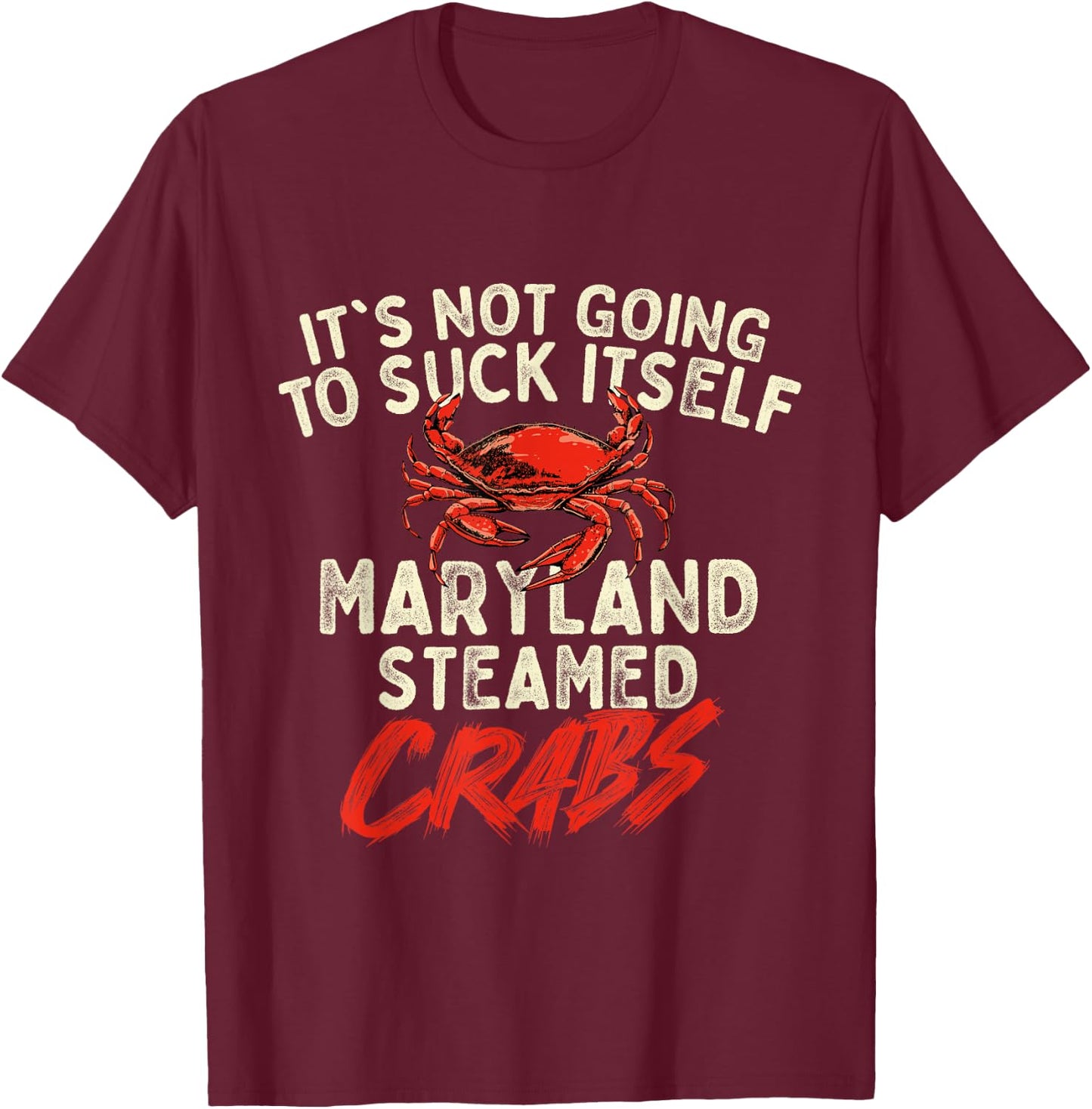 It's Not Going To Suck Itself - Crab Crustacean Animal Lover T-Shirt - T-Shirt | Maroon