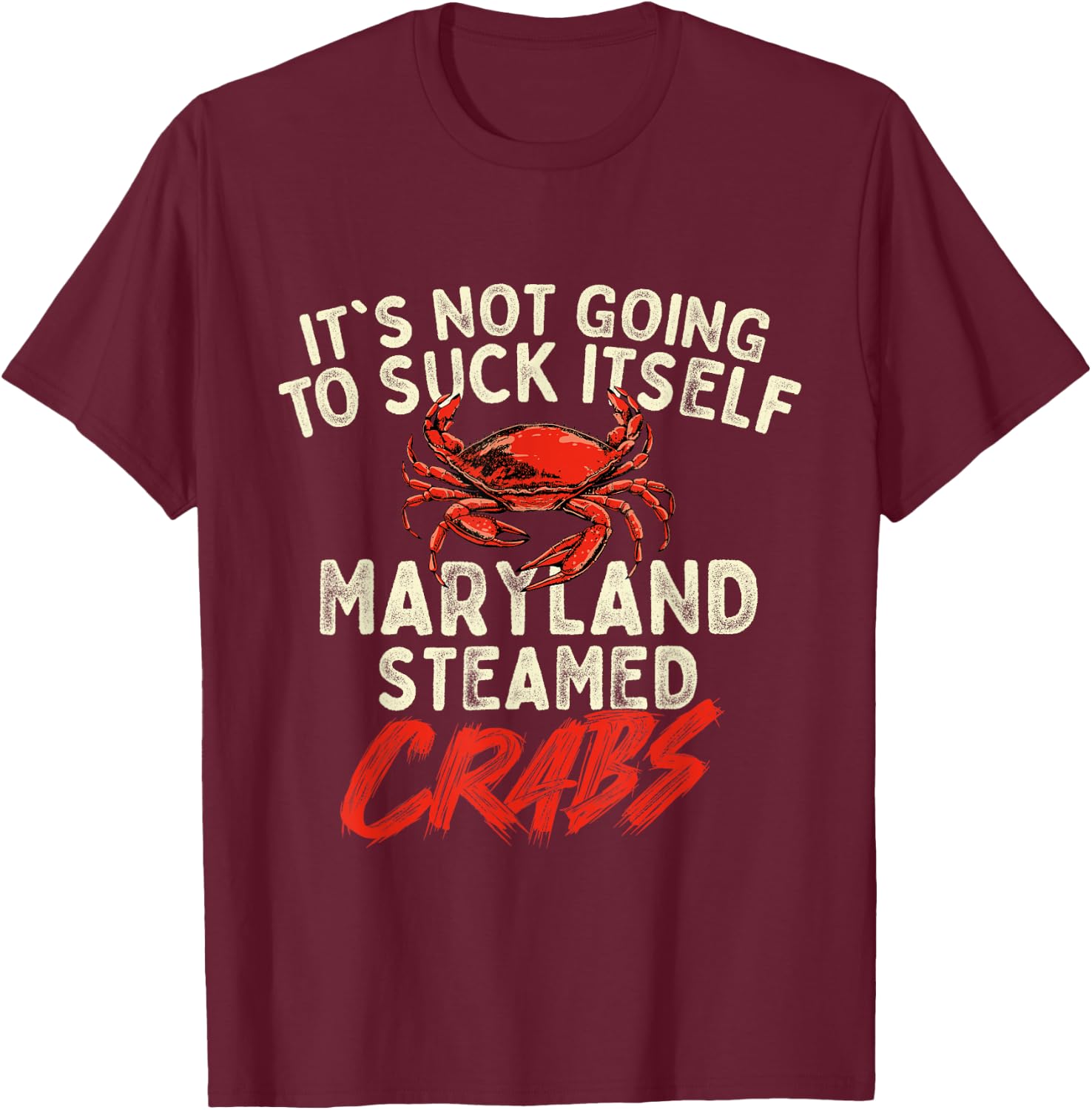 It's Not Going To Suck Itself - Crab Crustacean Animal Lover T-Shirt - T-Shirt | Maroon
