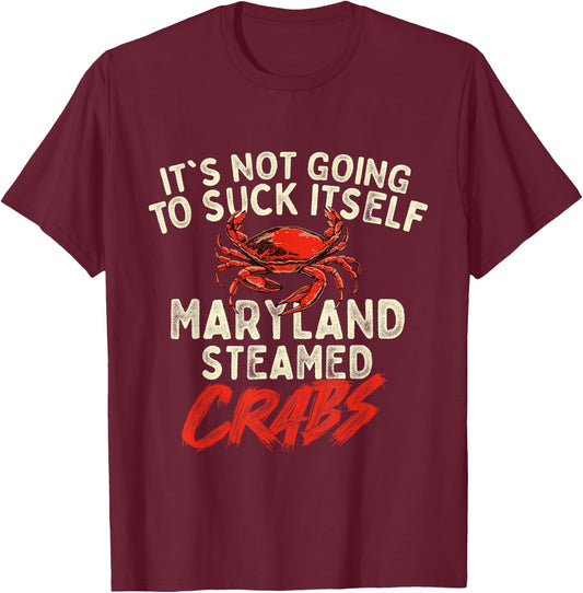 It's Not Going To Suck Itself - Crab Crustacean Animal Lover T-Shirt - T-Shirt | Maroon