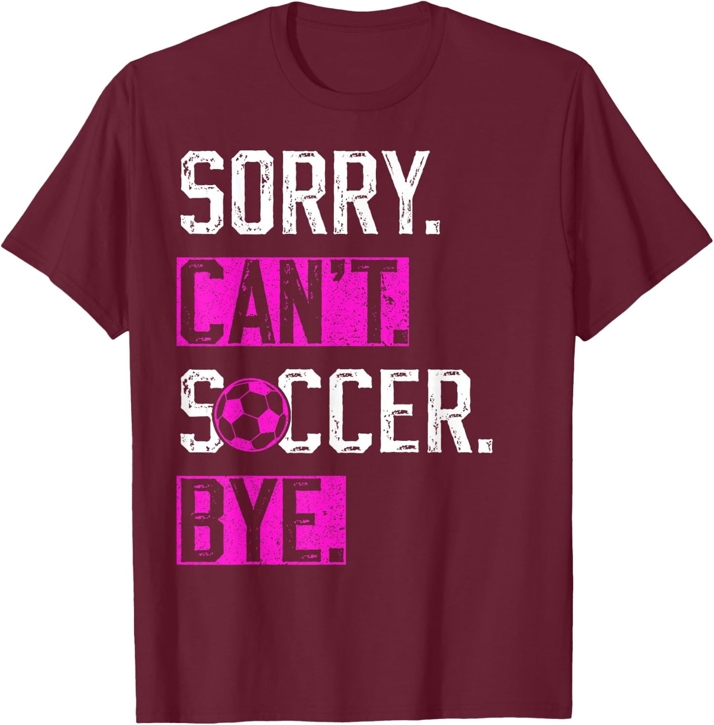 Sorry Can't Soccer Bye Funny Soccer Player vintage T-Shirt - T-Shirt | Maroon