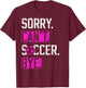 Sorry Can't Soccer Bye Funny Soccer Player vintage T-Shirt - T-Shirt | Maroon
