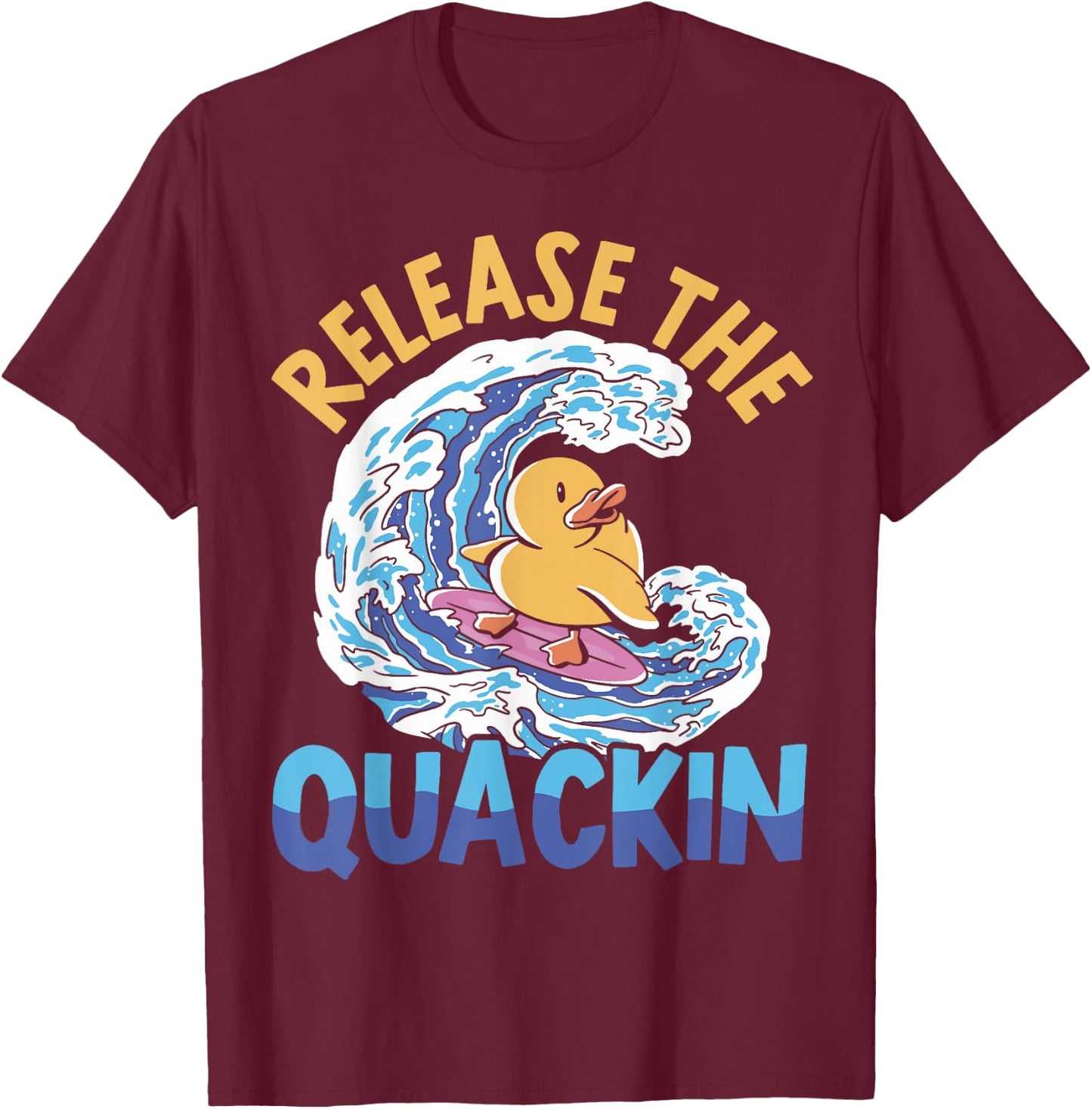 Release The Quackin Duckling Bird Waterfowl Duck Lover T-Shirt - T-Shirt | Maroon