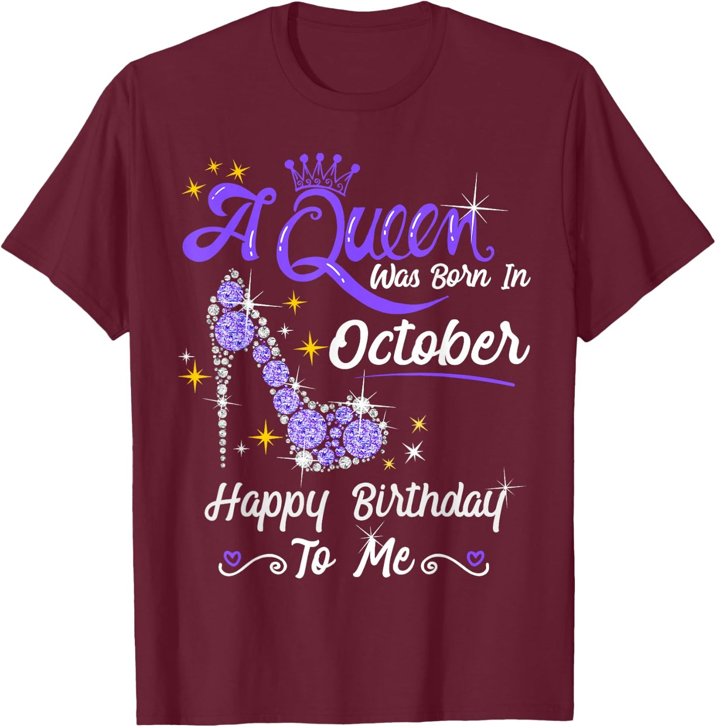 Queen was Born in October Cute Funny Happy Birthday Gift T-Shirt - T-Shirt | Maroon