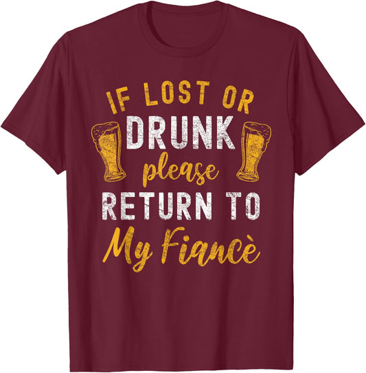 Drunk Couple Matching Funny Fiance Black Cotton Polyester Small Classic Fit Short Sleeve If Lost Or Drunk Please Return To My Fiance Funny Couples T-Shirt - T-Shirt | Maroon