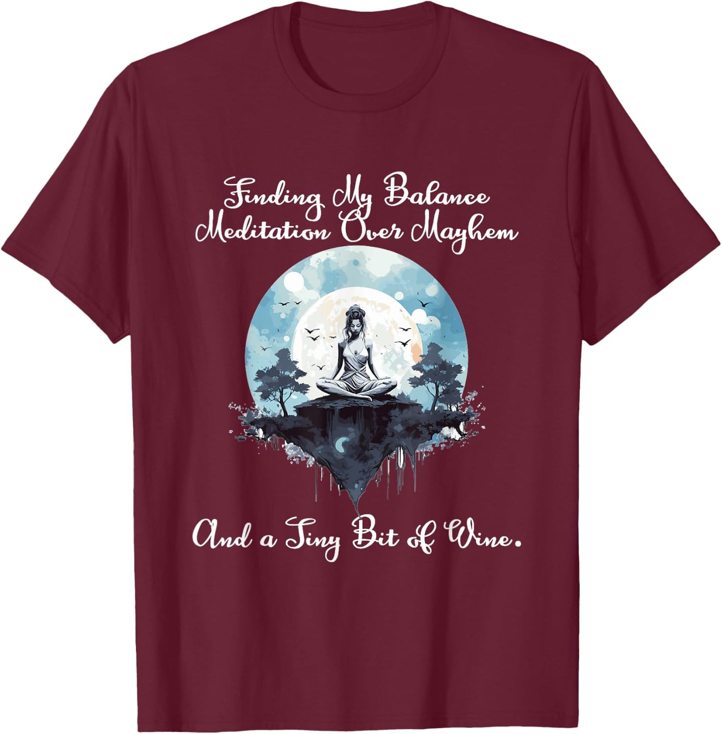 Finding my Balance Meditation over mayhem and a tiny bit of T-Shirt - T-Shirt | Maroon