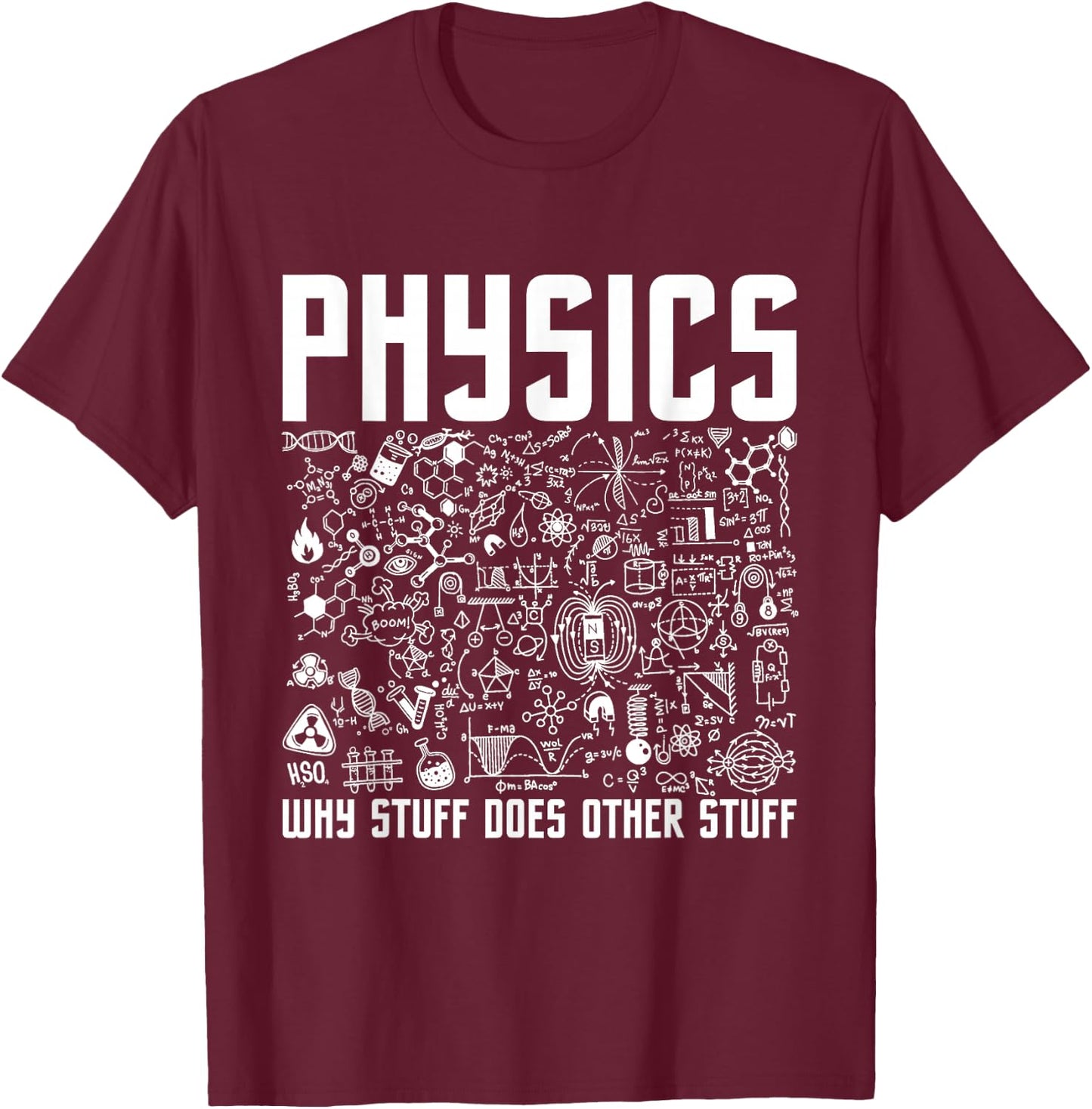 Physics Why Stuff Does Other Stuff - Physicist Science Lover T-Shirt - T-Shirt | Maroon