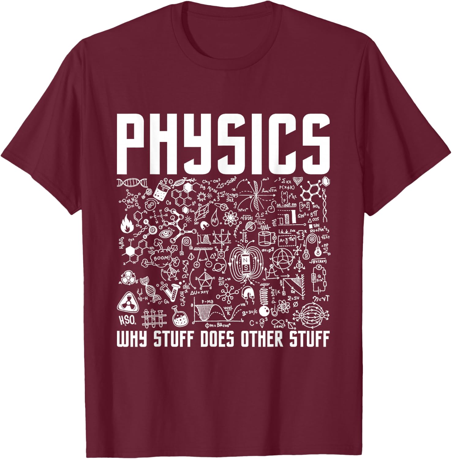Physics Why Stuff Does Other Stuff - Physicist Science Lover T-Shirt - T-Shirt | Maroon