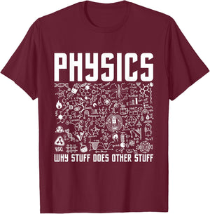 Physics Why Stuff Does Other Stuff - Physicist Science Lover T-Shirt - T-Shirt | Maroon
