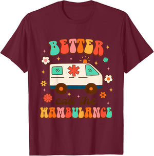 EMT EMS Ambulance Paramedic Nurse Better Call The Wambulance T-Shirt - T-Shirt | Maroon