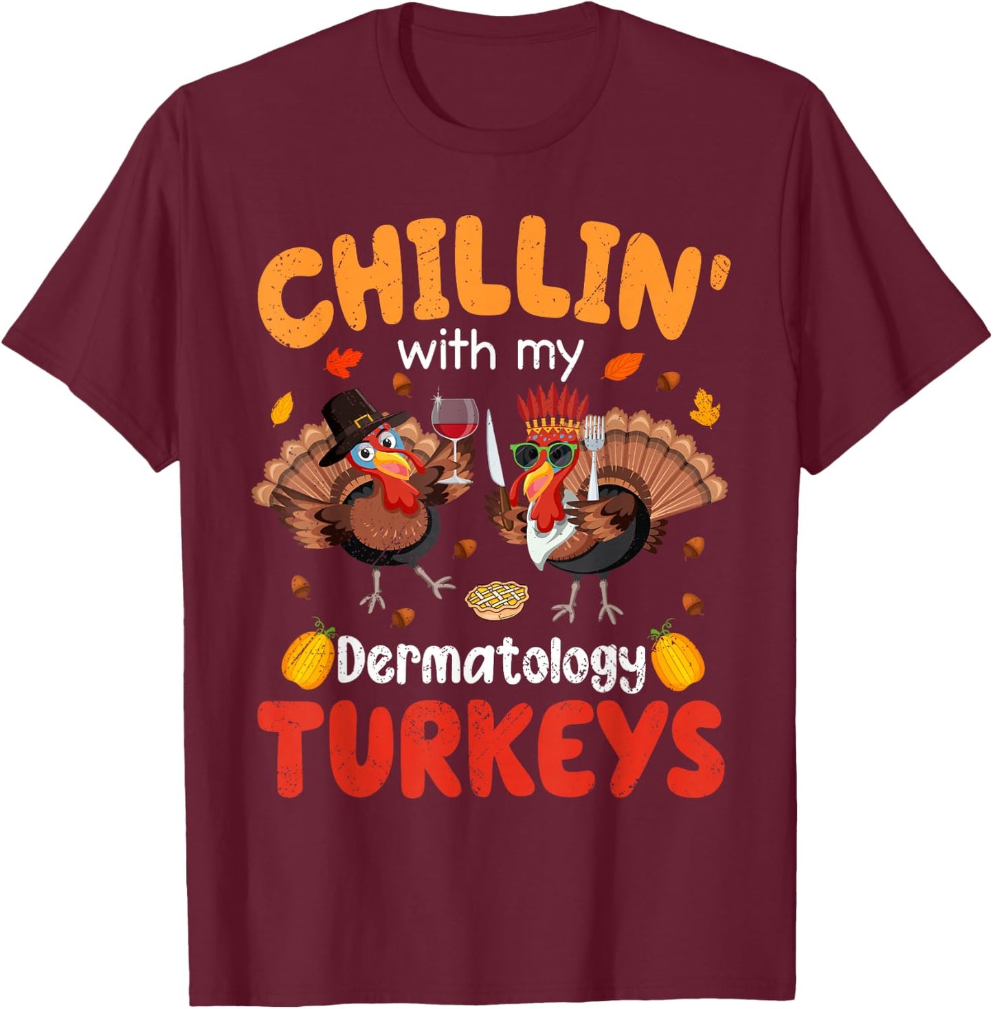 PIVI38 Thanksgiving Chillin With My Dermatology Turkeys Thanksgiving - -Adults-Kids, Black, Small, Short Sleeve T-Shirt - T-Shirt | Maroon
