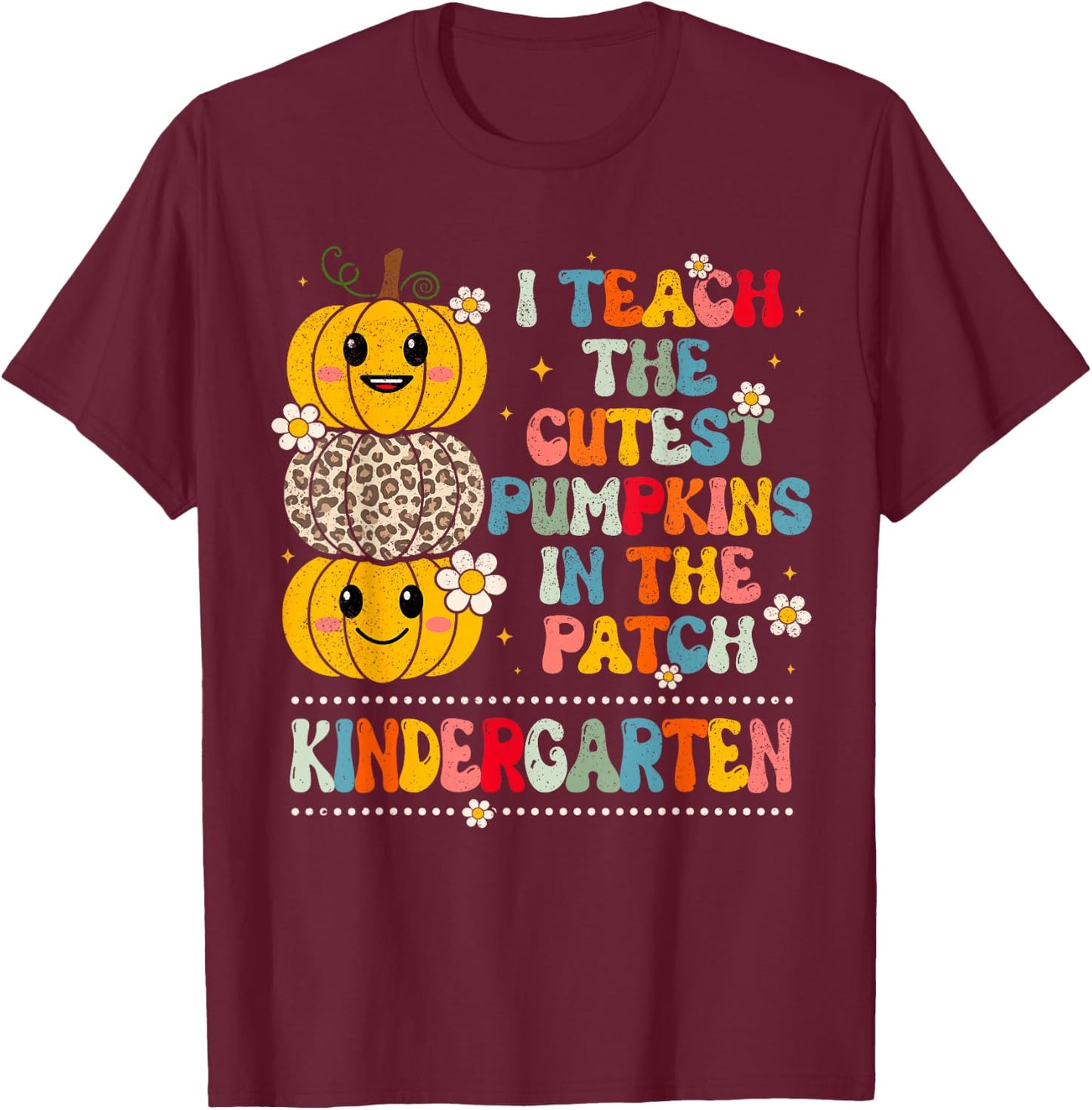 I Teach The Cutest Pumpkins Kindergarten Teacher Halloween T-Shirt - T-Shirt | Maroon