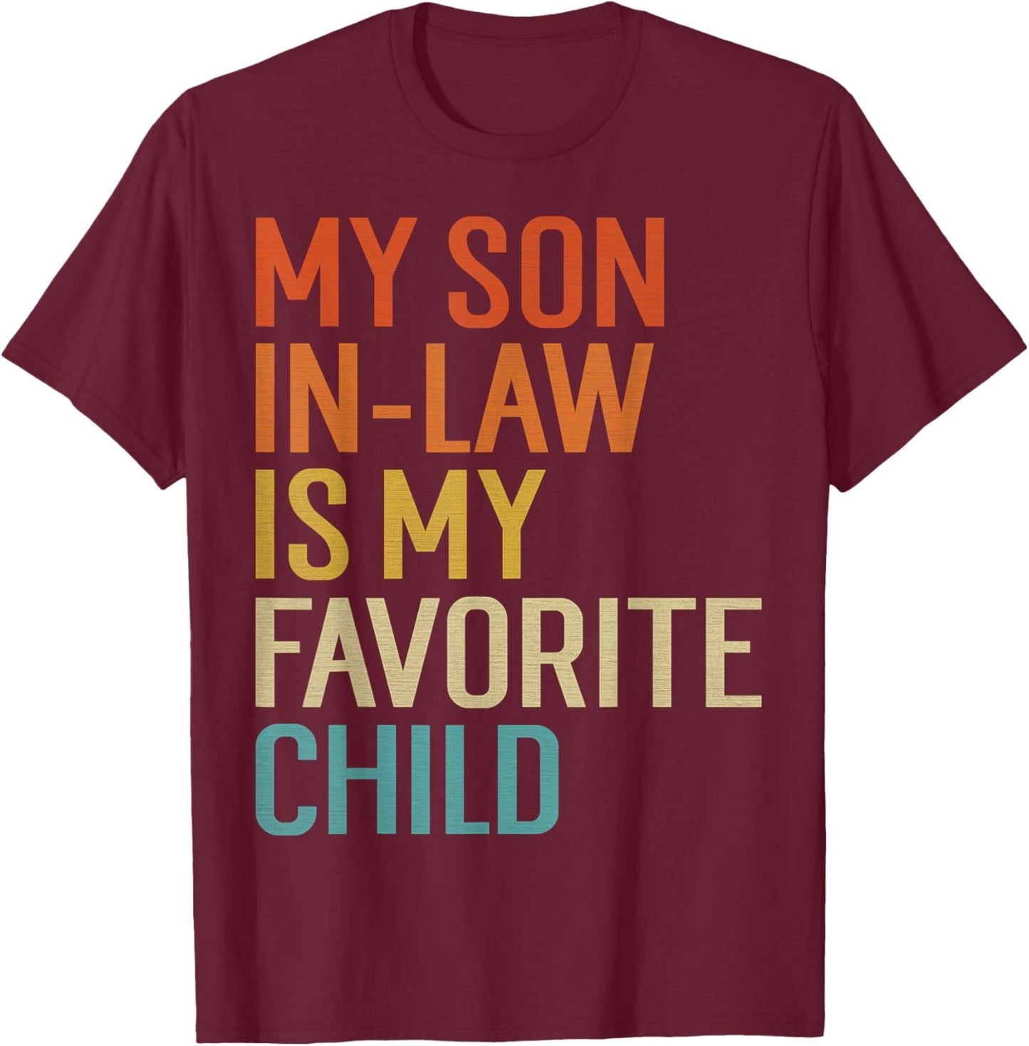 My Son In Law Is My Favorite Child Funny Family Humor Retro T-Shirt - T-Shirt | Maroon