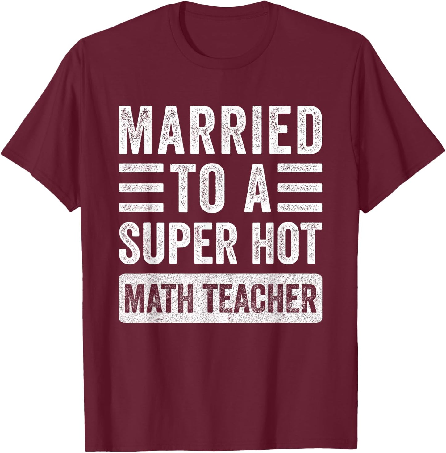 Married to a Super Hot Math Teacher Funny Husband Wife Women T-Shirt - T-Shirt | Maroon