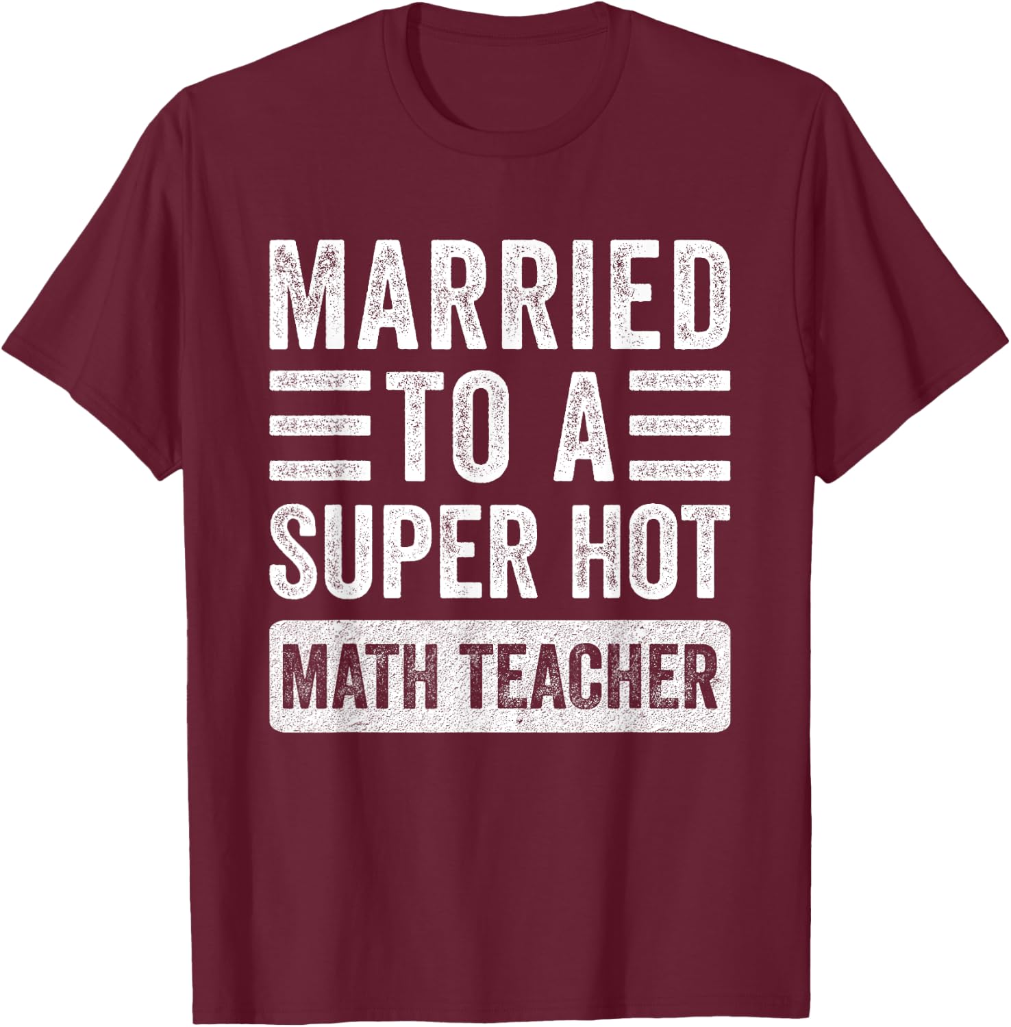 Married to a Super Hot Math Teacher Funny Husband Wife Women T-Shirt - T-Shirt | Maroon