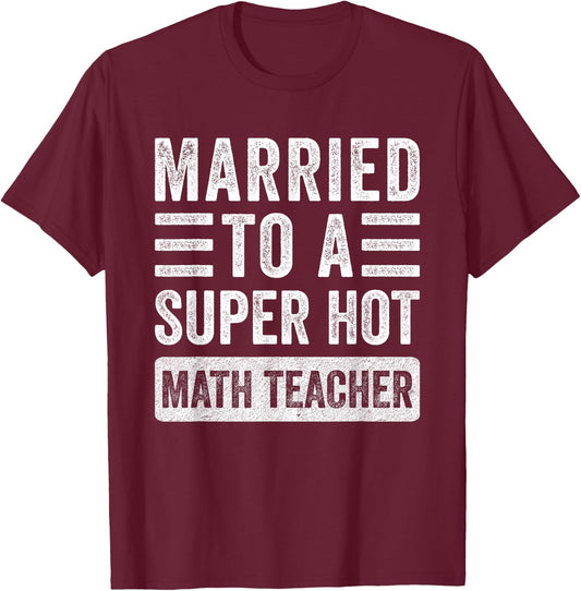 Married to a Super Hot Math Teacher Funny Husband Wife Women T-Shirt - T-Shirt | Maroon