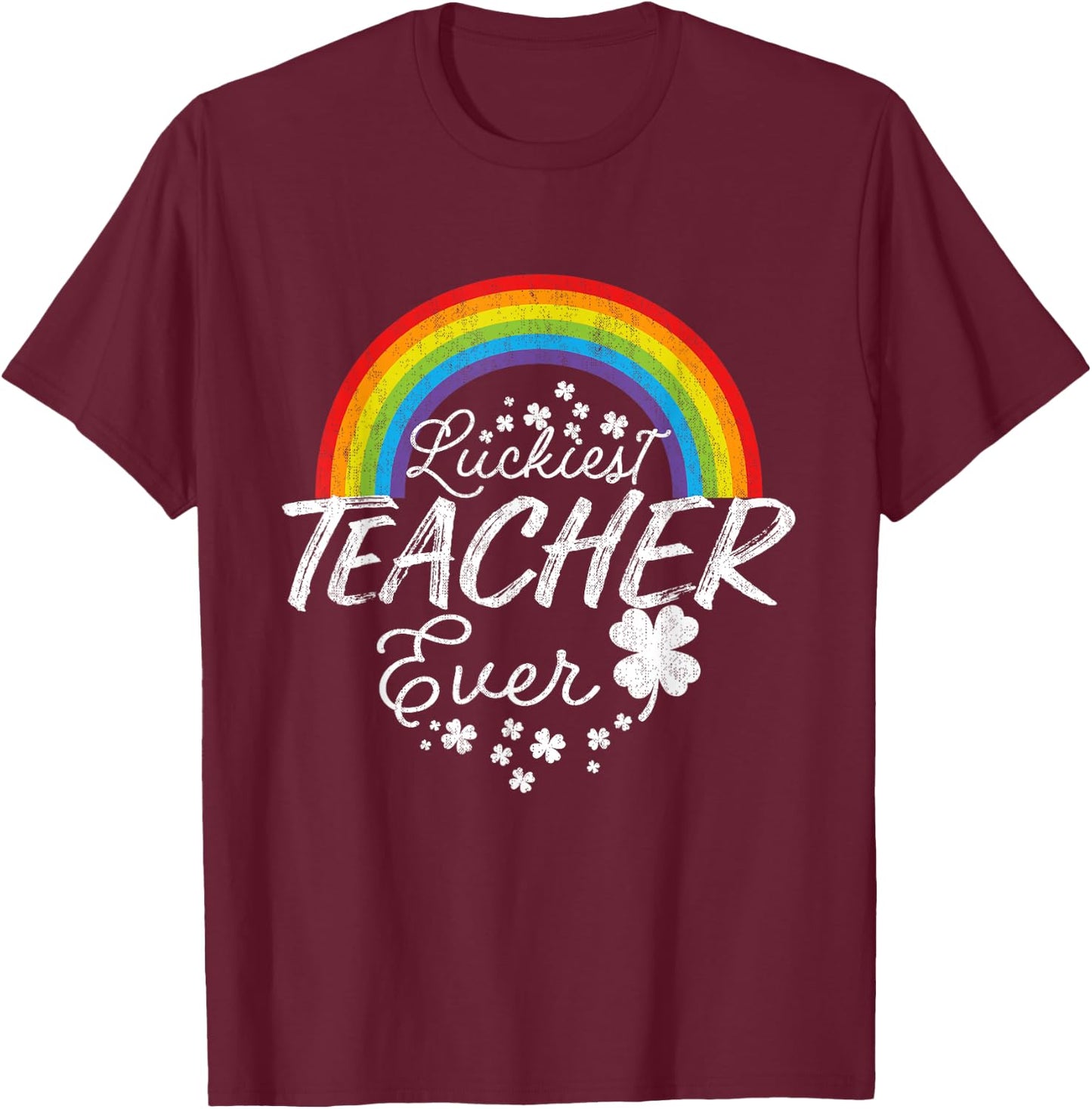 Luckiest Teacher Ever Rainbow- St Patricks Day Teacher T-Shirt - T-Shirt | Maroon