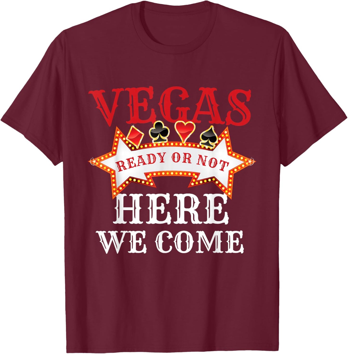 Las Vegas Crew Ready Or Not Here We Come Funny Trip Matching T-Shirt - T-Shirt | Maroon