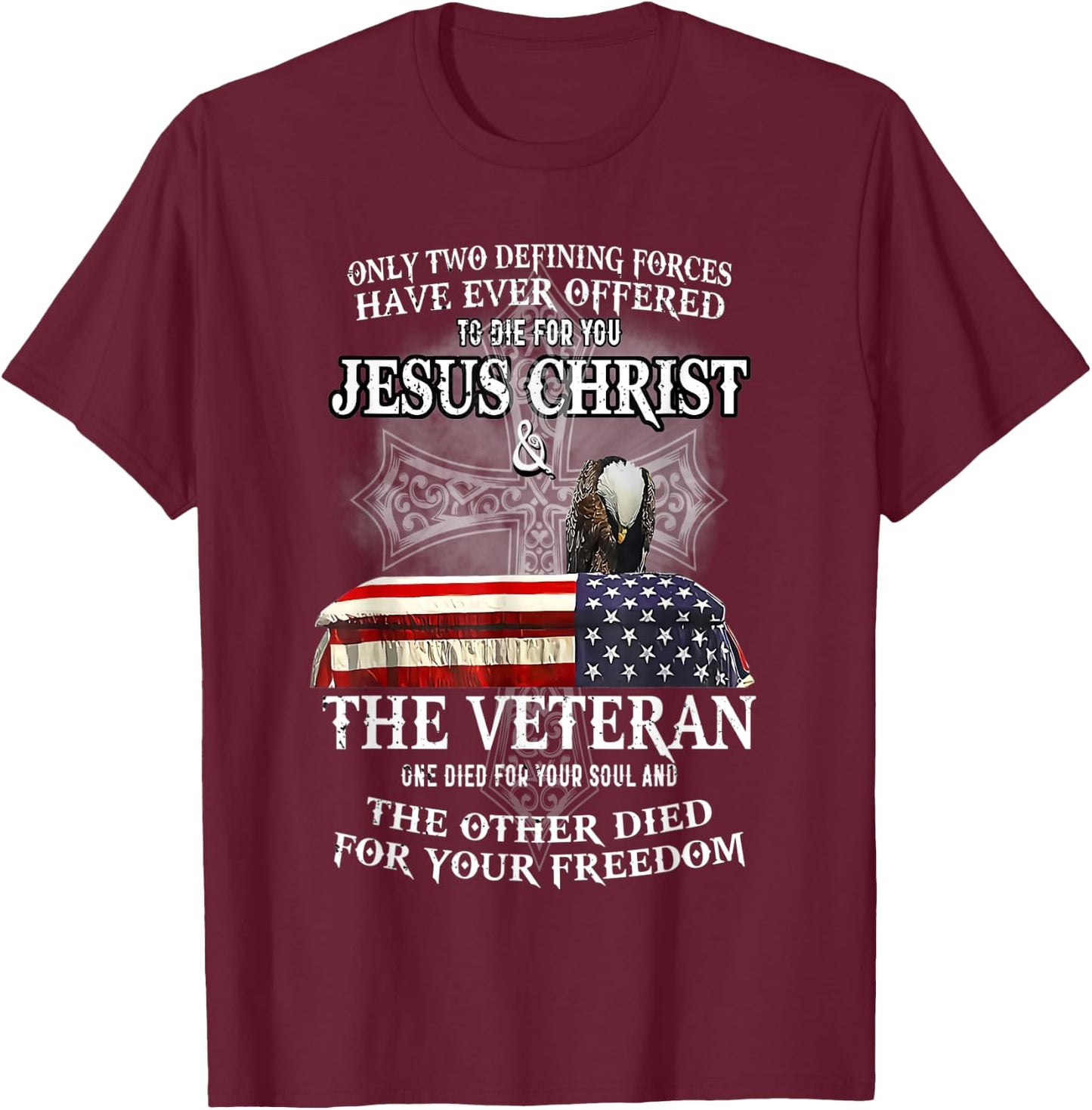 Only Two Defining Forces Have Ever Offered to Die for You T-Shirt - T-Shirt | Maroon