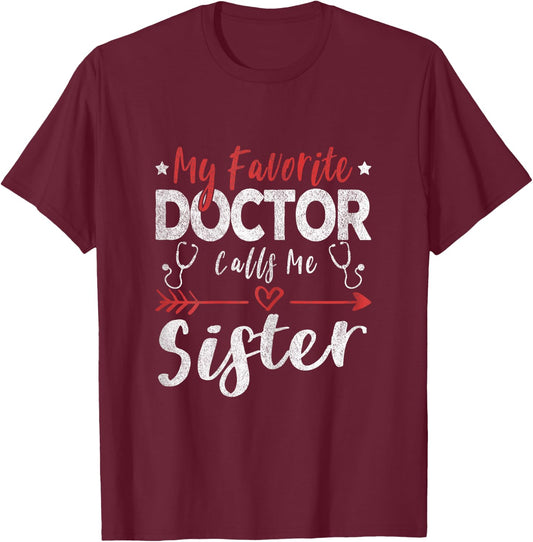 My Favorite Doctor Calls Me Sister Doctor Sister T-Shirt - T-Shirt | Maroon