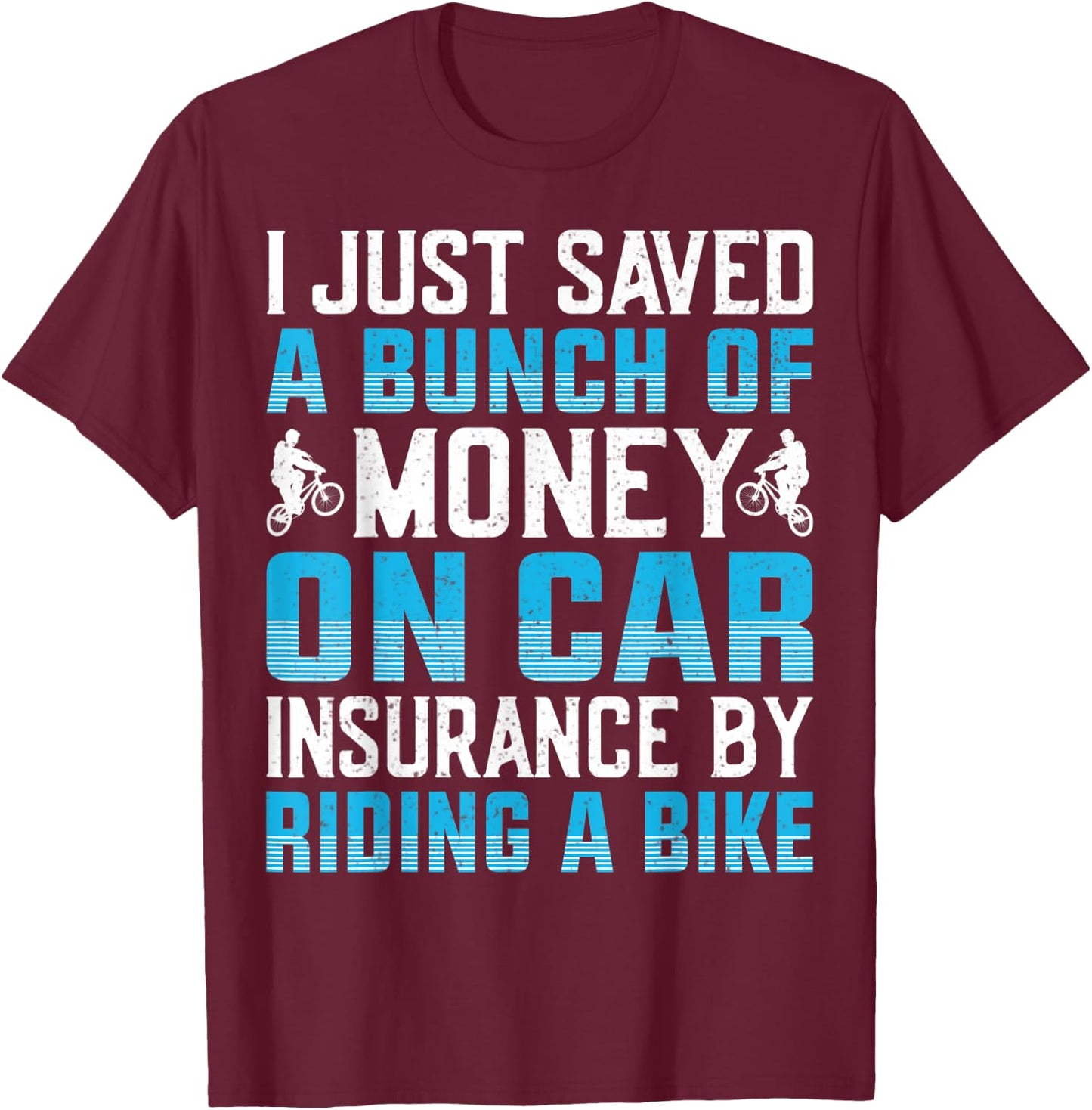I Just Saved A Bunch Of Money On Car Insurance By Riding T-Shirt - T-Shirt | Maroon