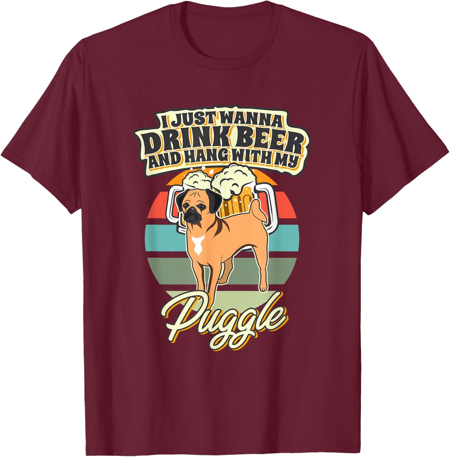 I Just Wanna Drink Beer And Hang With My Puggle T-Shirt - T-Shirt | Maroon