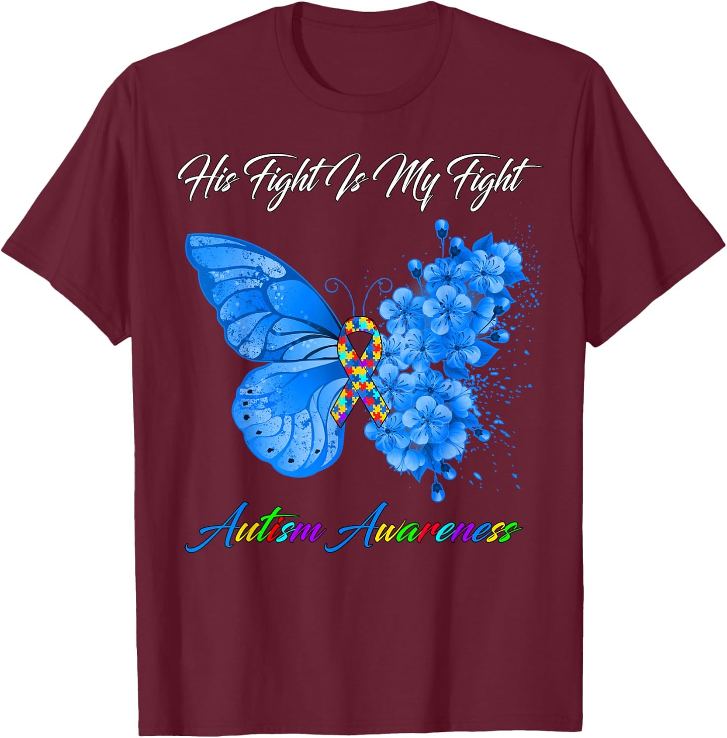 Butterfly His Fight Is My Fight Autism Awareness T-Shirt - T-Shirt | Maroon