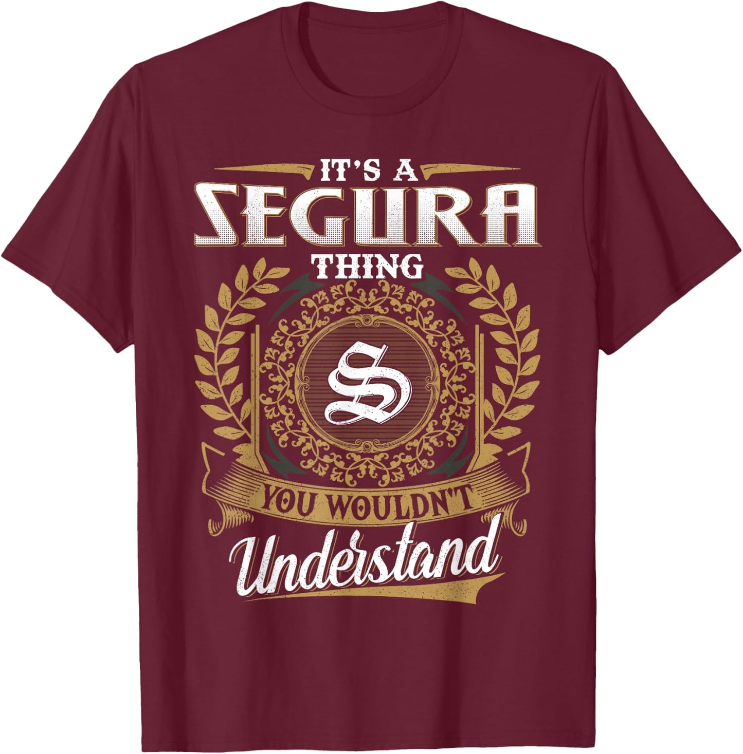 It's A SEGURA Thing You Wouldn't Understand Name Classic T-Shirt - T-Shirt | Maroon