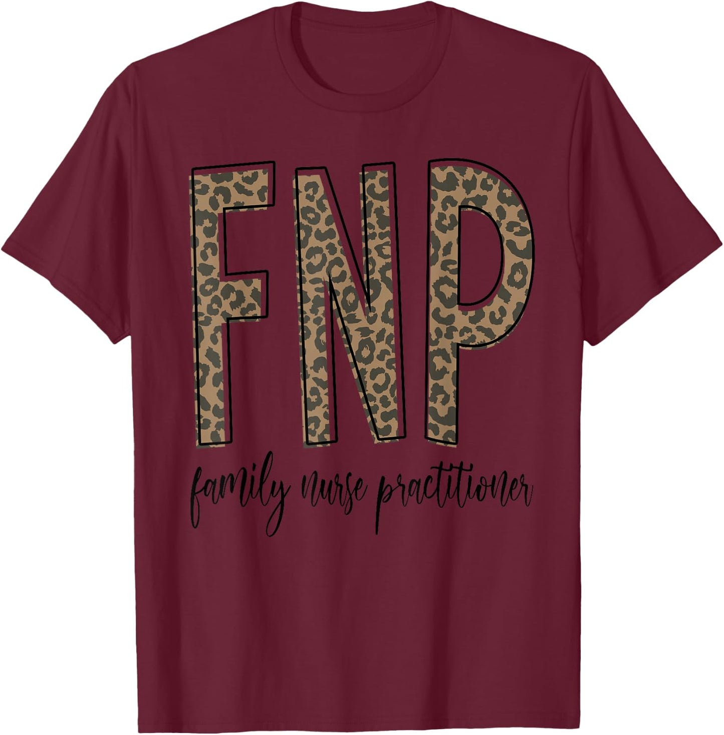 Funny Leopard FNP Family Nurse Practitioner Week Nurse Gifts T-Shirt - T-Shirt | Maroon