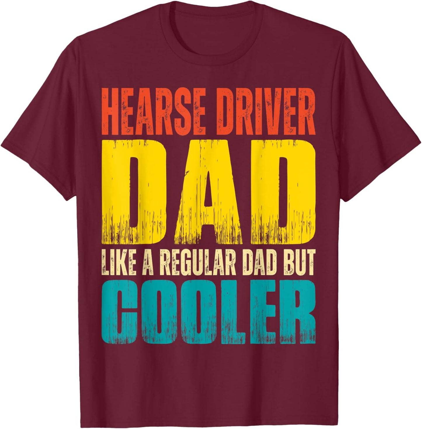 Hearse Driver Dad - Like a Regular Dad but Cooler T-Shirt - T-Shirt | Maroon