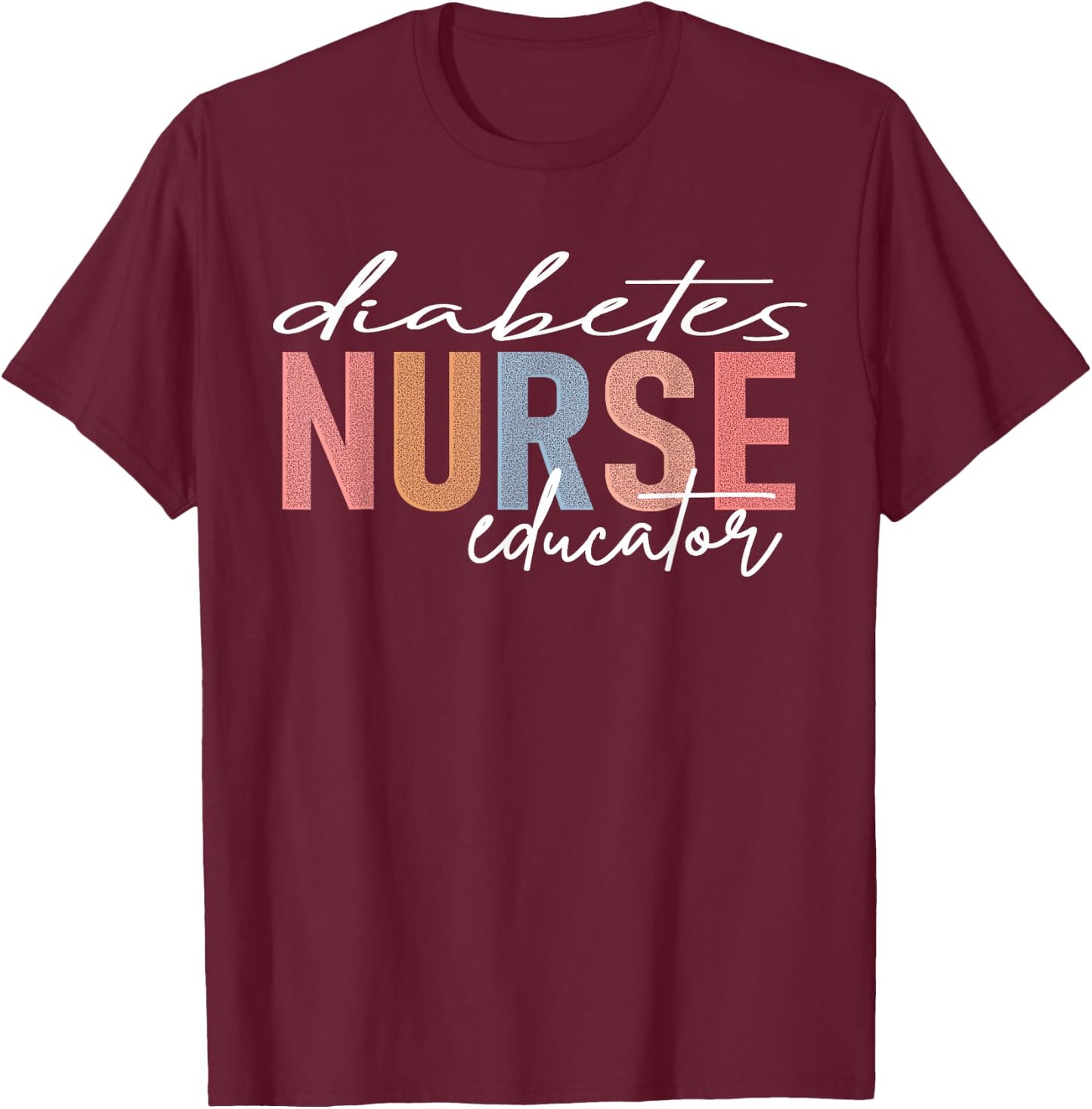 Diabetes Nurse Educator T-Shirt - T-Shirt | Maroon