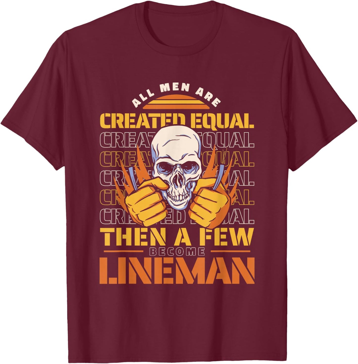 Lineman All men are created equal then a few become lineman T-Shirt - T-Shirt | Maroon