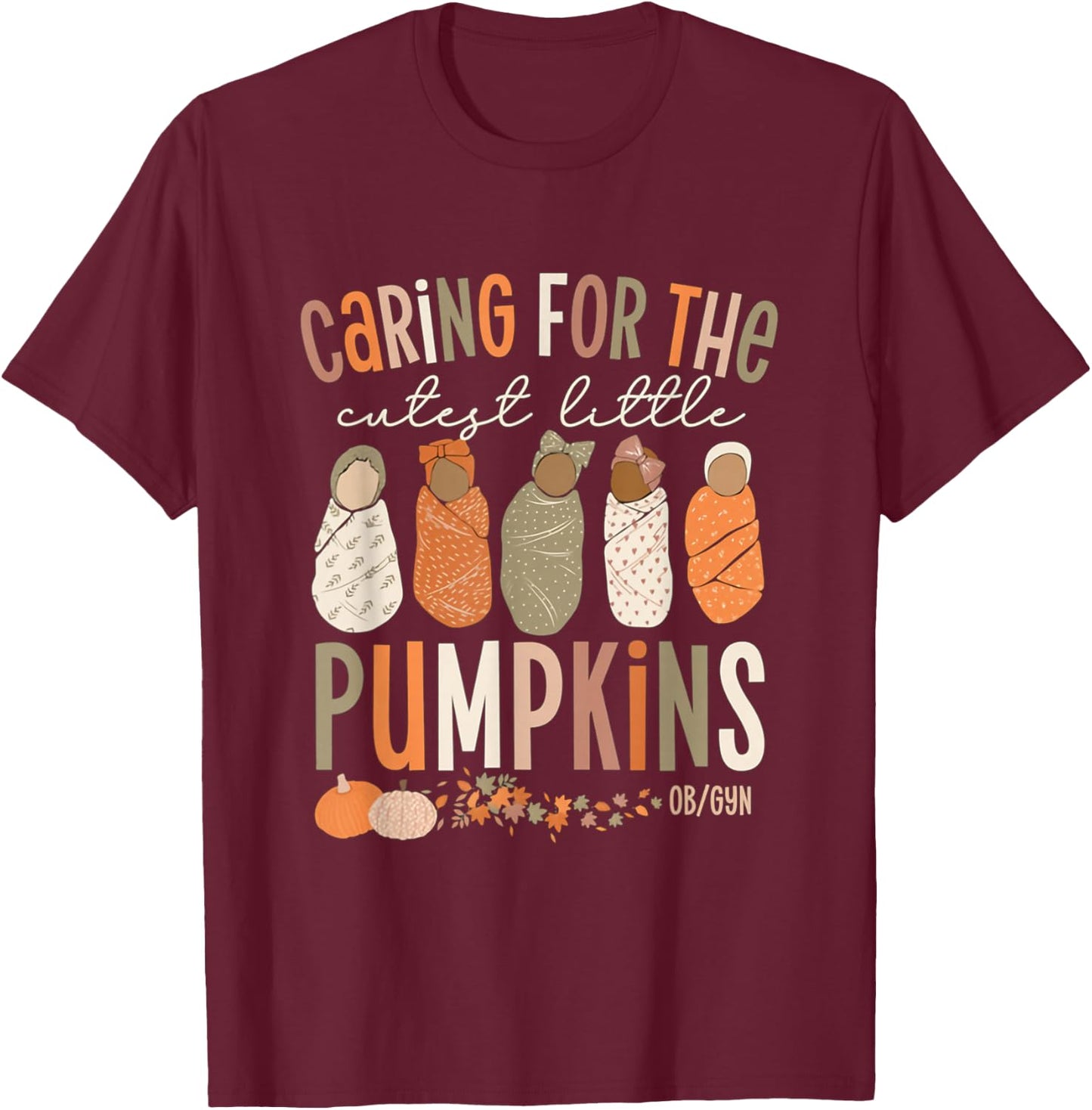 Caring For The Cutest Little Pumpkins OBGYN Thanksgiving T-Shirt - T-Shirt | Maroon