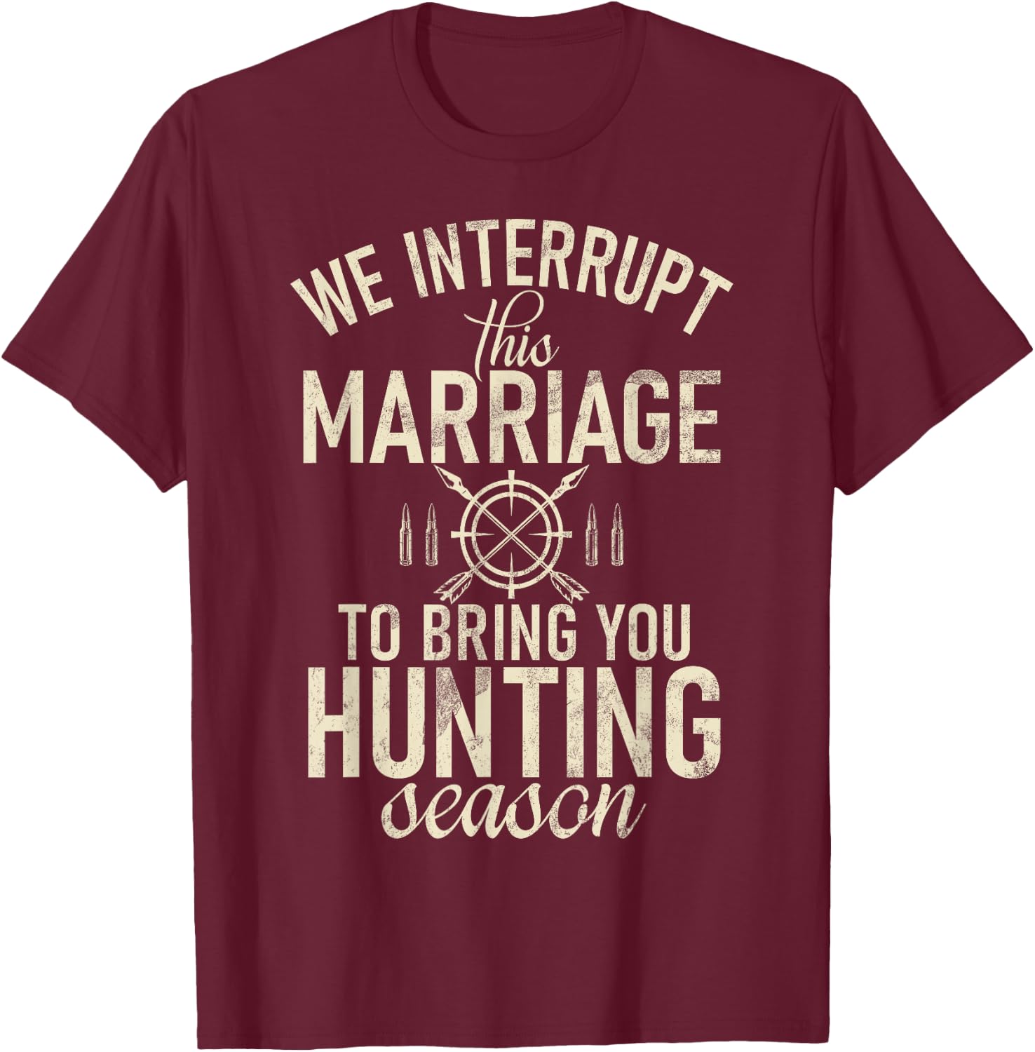 Huntsman Interrupt This Marriage To Bring You Hunting Season T-Shirt - T-Shirt | Maroon