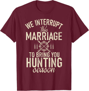 Huntsman Interrupt This Marriage To Bring You Hunting Season T-Shirt - T-Shirt | Maroon