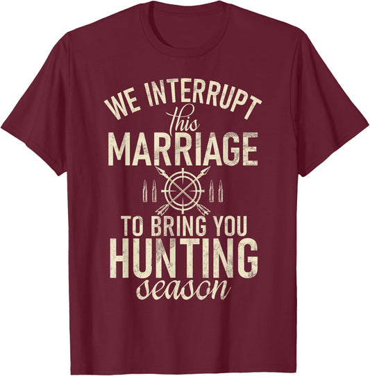 Huntsman Interrupt This Marriage To Bring You Hunting Season T-Shirt - T-Shirt | Maroon