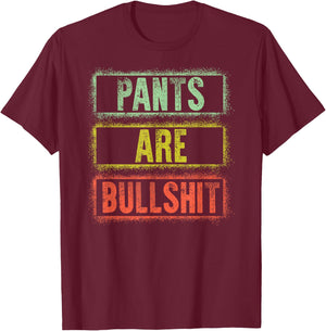 Pants Are Bullshit Vintage Retro Distressed Design Sarcastic T-Shirt - T-Shirt | Maroon
