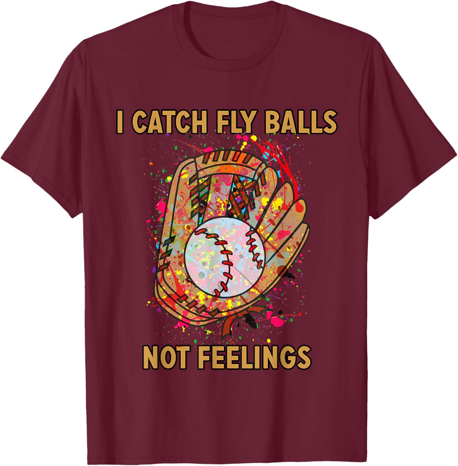 I catch fly balls not feelings playful baseball saying T-Shirt - T-Shirt | Maroon