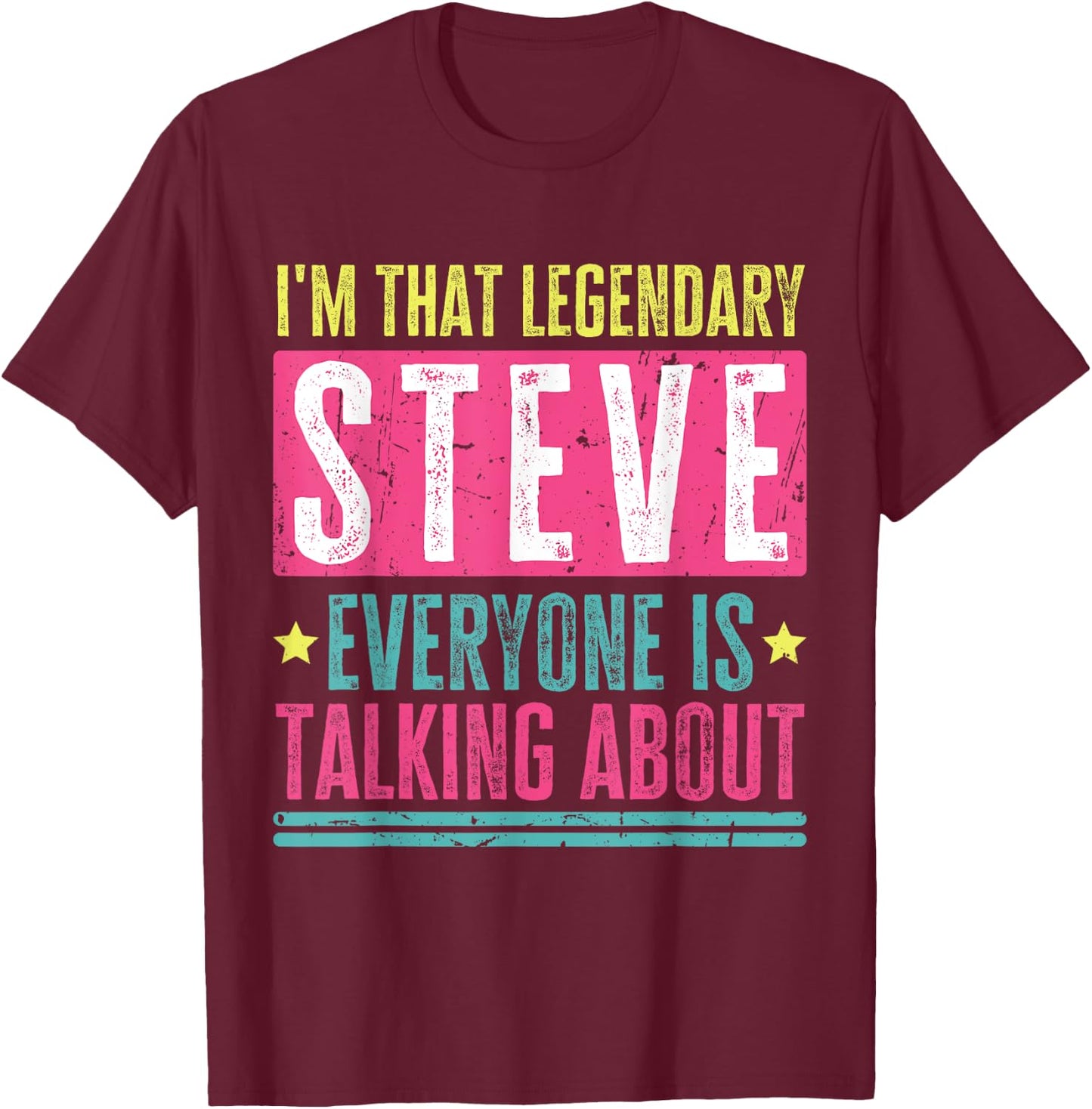 Legendary Steve First Name Funny Quote For Steve T-Shirt - T-Shirt | Maroon