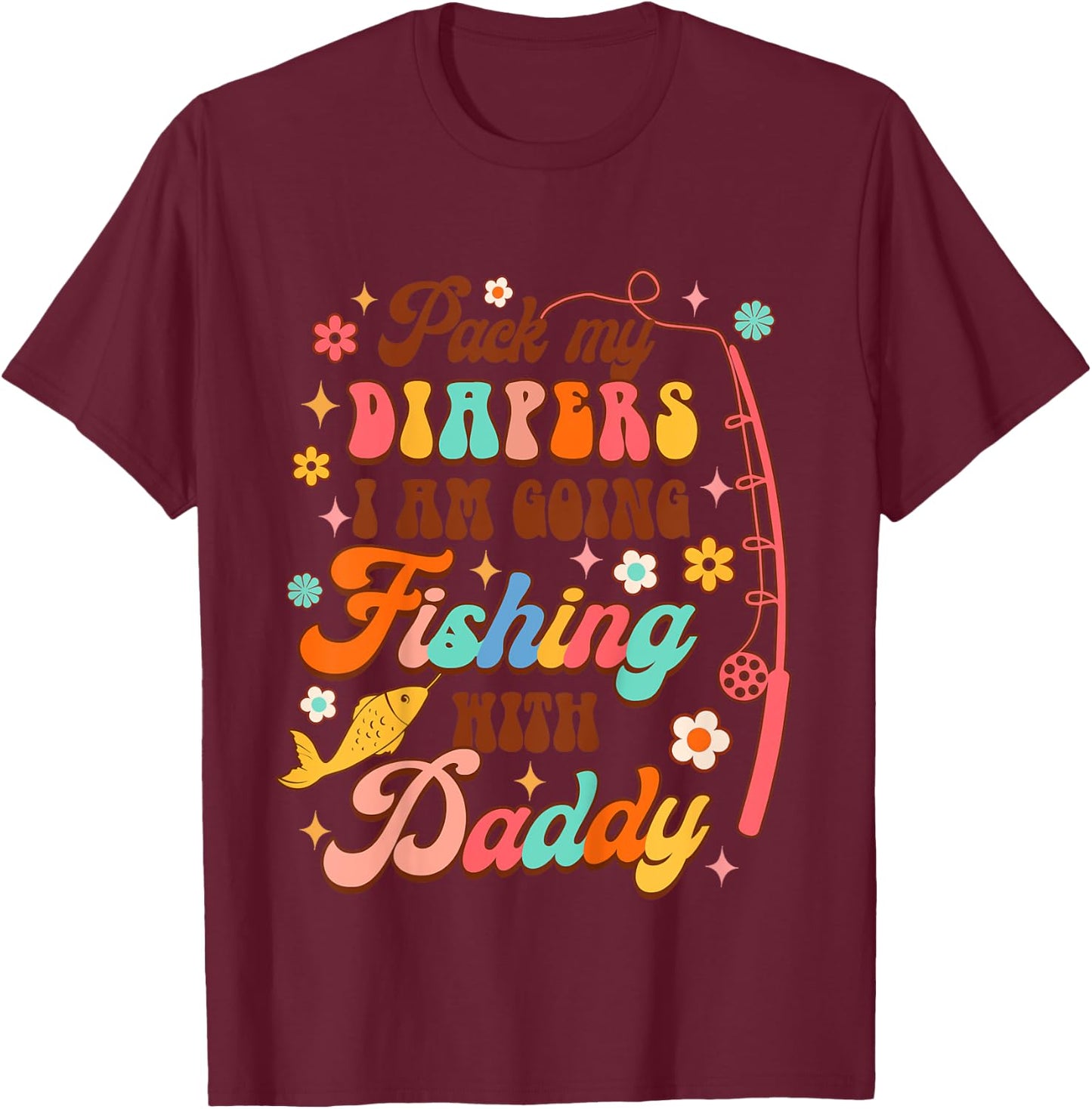 Kids Fishing Baby Pack My Diapers I'm Going Fishing With Daddy T-Shirt - T-Shirt | Maroon