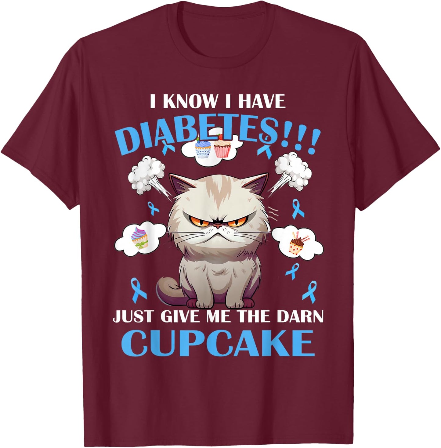 I Know I Have Diabetes Just Give Me The Darn Cupcake T-Shirt - T-Shirt | Maroon