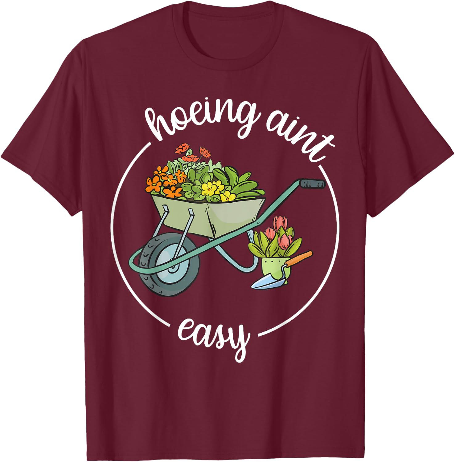 Garden-Shirt Hoeing Aint Easy Funny Plant Mom Farmer Women T-Shirt - T-Shirt | Maroon