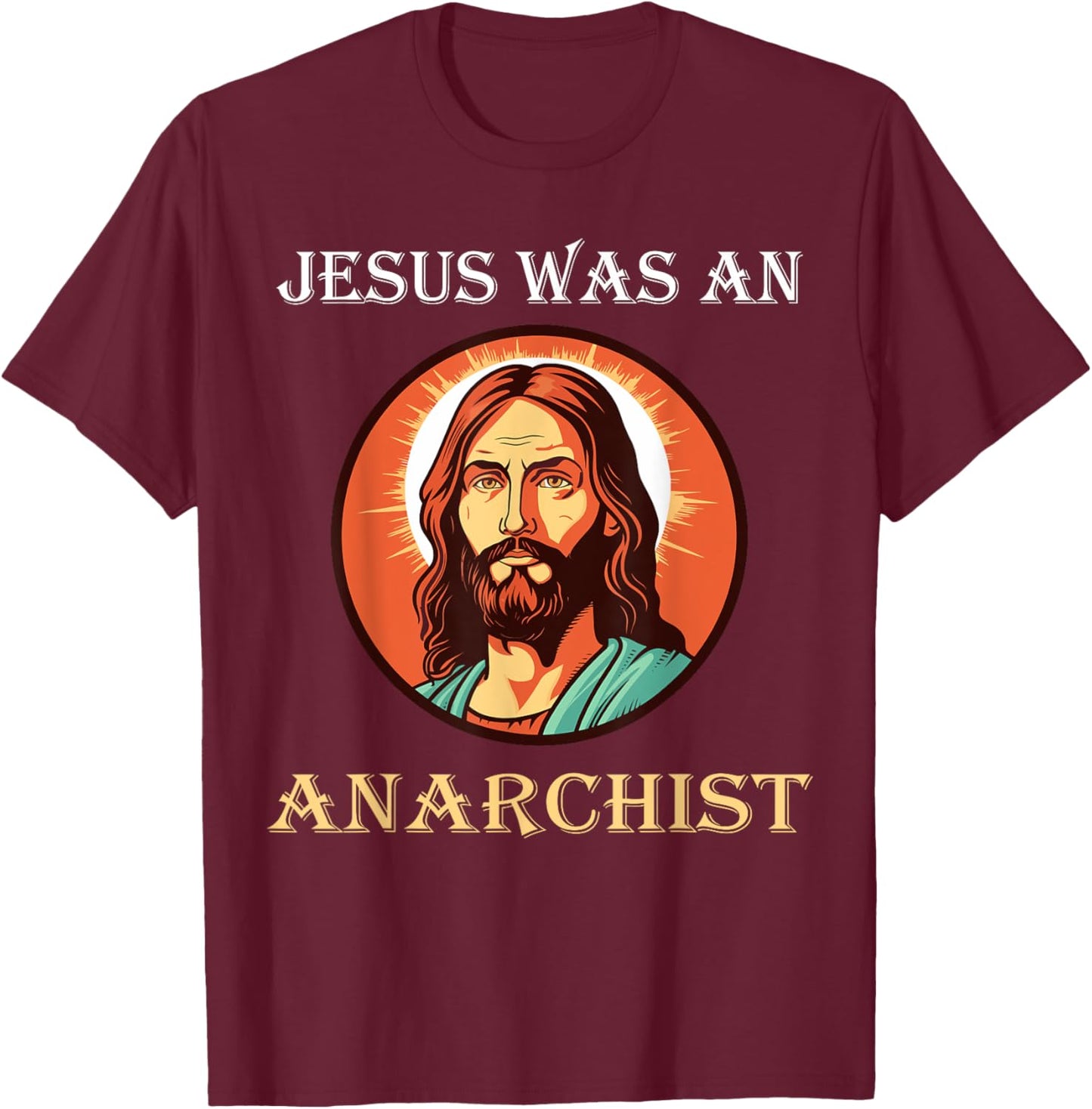 Jesus Was An Anarchist T-Shirt - T-Shirt | Maroon